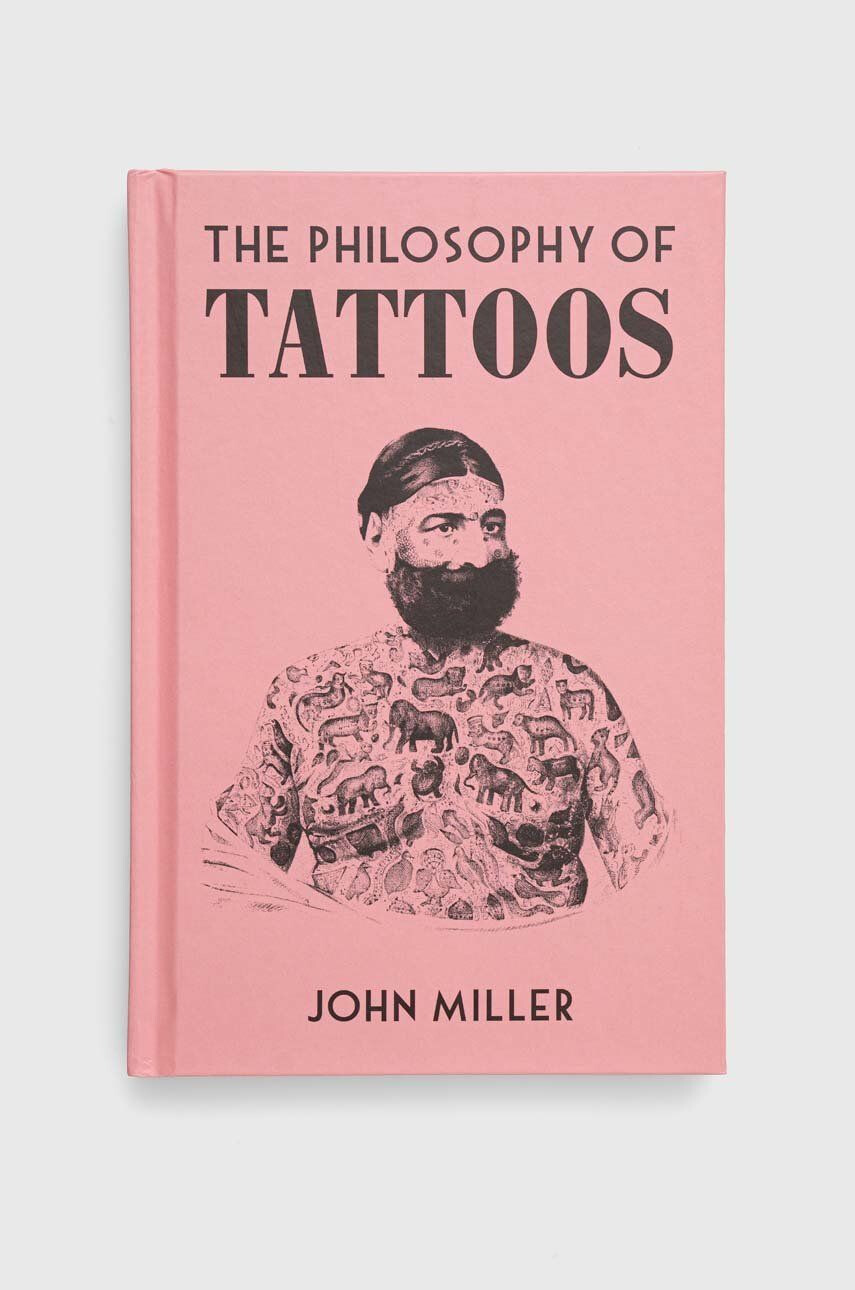 British Library Publishing Knížka The Philosophy of Tattoos John Miller - Pepit.cz