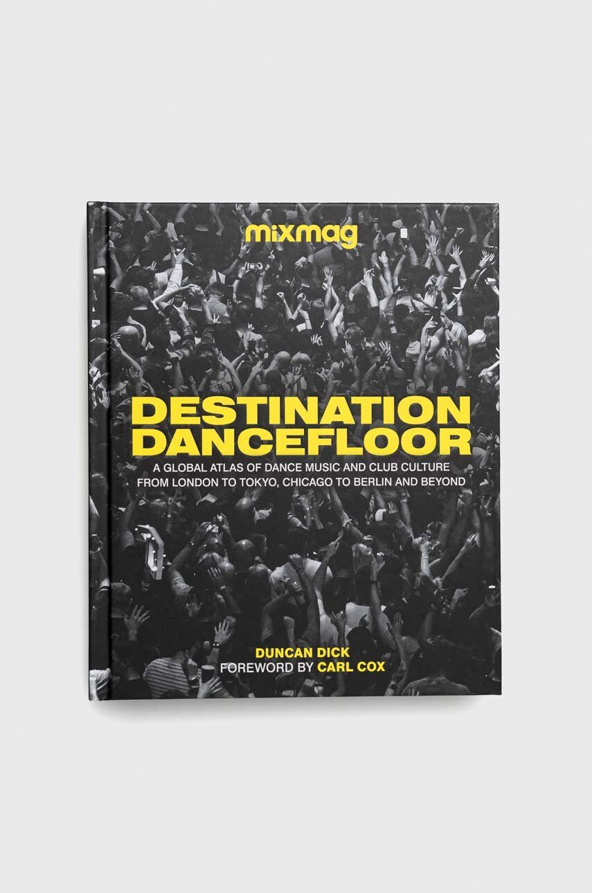 Dorling Kindersley Ltd Knížka Destination Dancefloor MIXMAG Duncan Dick - Pepit.cz