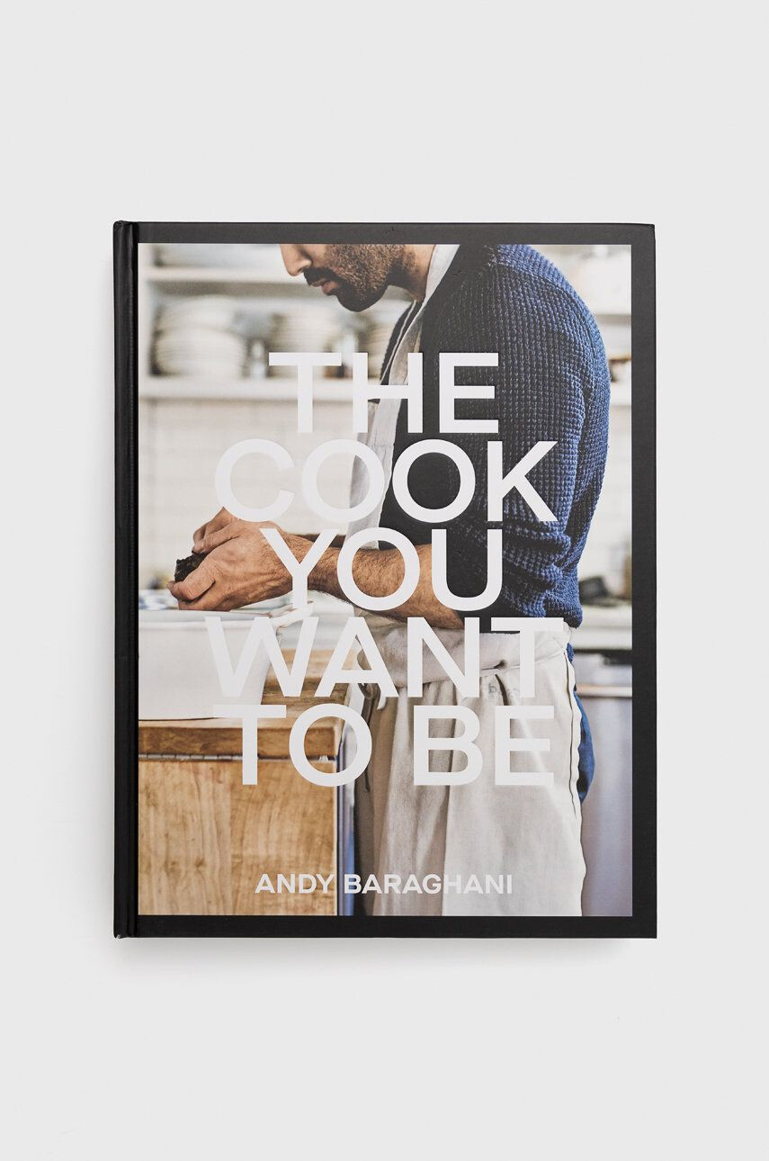 Ebury Publishing Knížka The Cook You Want to Be Andy Baraghani - Pepit.cz