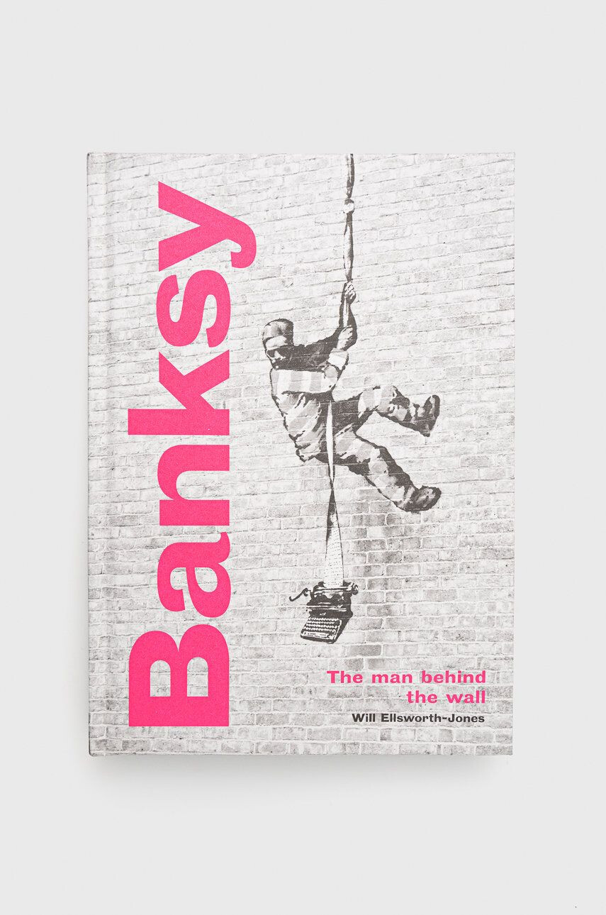 Frances Lincoln Publishers Ltd Knížka Banksy: The Man behind the Wall Will Ellsworth-Jones - Pepit.cz