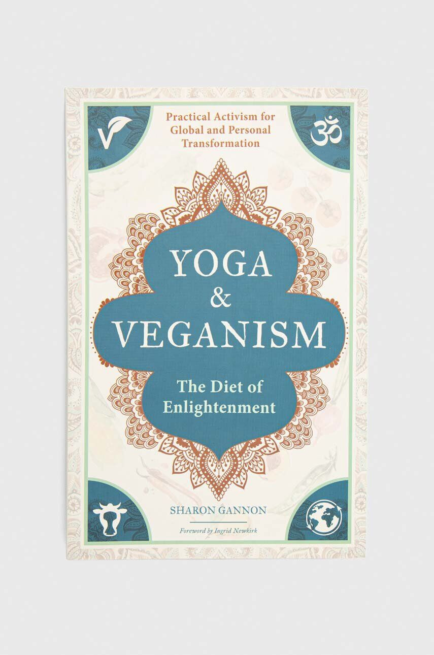 Mandala Publishing Group Knížka Yoga and Veganism Sharon Gannon Ingrid Newkirk - Pepit.cz